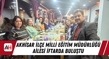 Akhisar İlçe Milli Eğitim Müdürlüğü Ailesi İftarda Buluştu