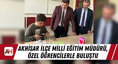 Akhisar İlçe Milli Eğitim Müdürü, Özel Öğrencilerle Buluştu