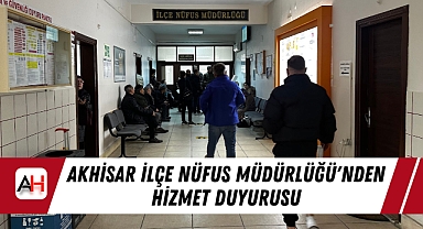 Akhisar İlçe Nüfus Müdürlüğü'nden Hizmet Duyurusu