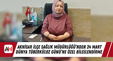 Akhisar İlçe Sağlık Müdürlüğü'nden 24 Mart Dünya Tüberküloz Günü'ne Özel Bilgilendirme
