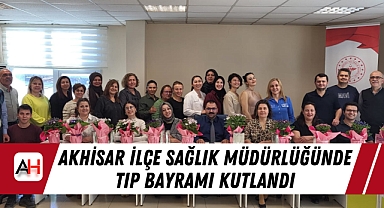 Akhisar İlçe Sağlık Müdürlüğünde Tıp Bayramı Kutlandı
