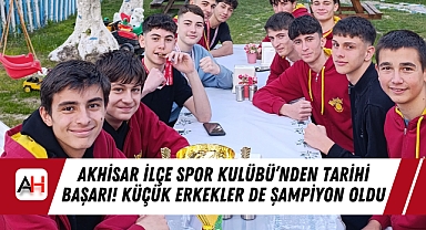 Akhisar İlçe Spor Kulübü'nden Tarihi Başarı! Küçük Erkekler de Şampiyon Oldu