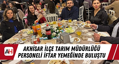 Akhisar İlçe Tarım Müdürlüğü Personeli İftar Yemeğinde Buluştu