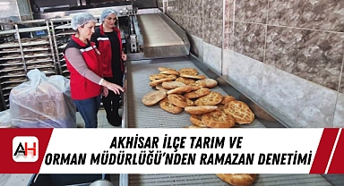 Akhisar İlçe Tarım ve Orman Müdürlüğü'nden Ramazan Denetimi