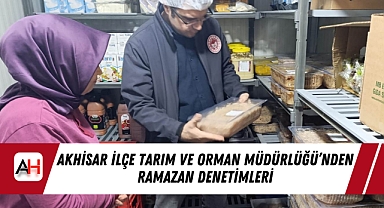 Akhisar İlçe Tarım ve Orman Müdürlüğü'nden Ramazan Denetimleri