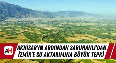 Akhisar'ın ardından Saruhanlı'dan İzmir'e Su Aktarımına Büyük Tepki