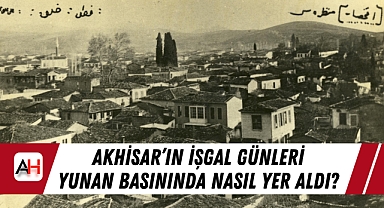 Akhisar'ın İşgal Günleri Yunan Basınında Nasıl Yer Aldı?