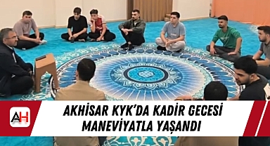 Akhisar KYK'da Kadir Gecesi Maneviyatla Yaşandı