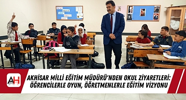 Akhisar Milli Eğitim Müdürü'nden Okul Ziyaretleri: Öğrencilerle Oyun, Öğretmenlerle Eğitim Vizyonu