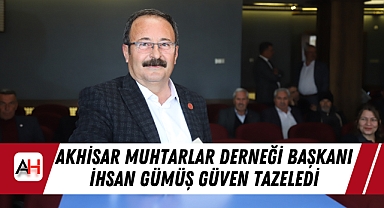 Akhisar Muhtarlar Derneği Başkanı İhsan Gümüş Güven Tazeledi