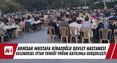 Akhisar Mustafa Kirazoğlu Devlet Hastanesi Geleneksel İftar Yemeği Yoğun Katılımla Gerçekleşti