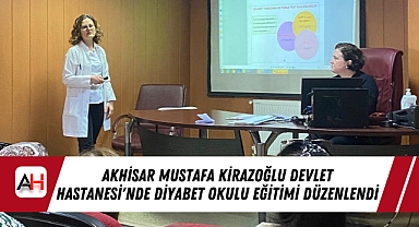 Akhisar Mustafa Kirazoğlu Devlet Hastanesi'nde Diyabet Okulu Eğitimi Düzenlendi