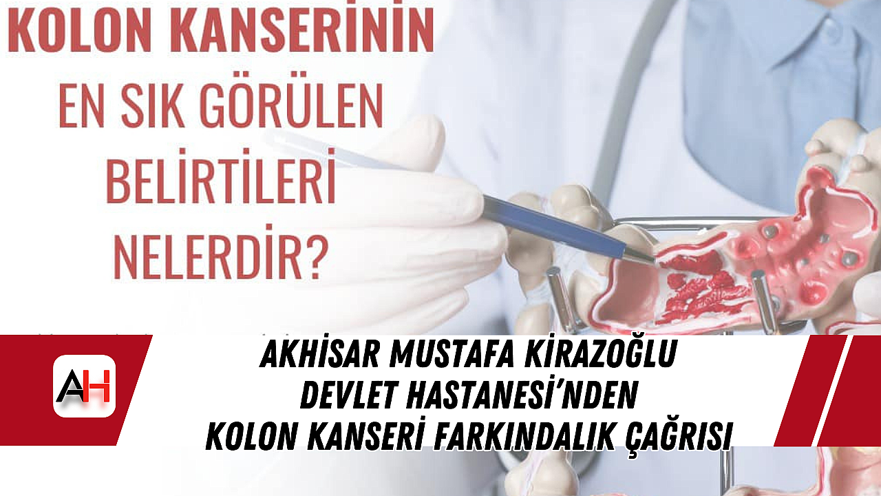Akhisar Mustafa Kirazoğlu Devlet Hastanesi'nden Kolon Kanseri Farkındalık Çağrısı