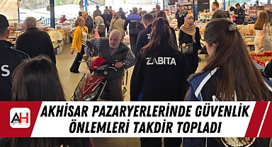 Akhisar Pazaryerlerinde Güvenlik Önlemleri Takdir Topladı