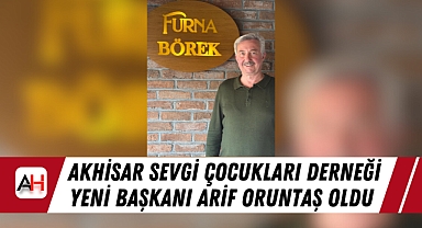 Akhisar Sevgi Çocukları Derneği Yeni Başkanı Arif Oruntaş Oldu