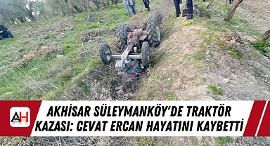 Akhisar Süleymanköy'de Traktör Kazası: Cevat Ercan Hayatını Kaybetti