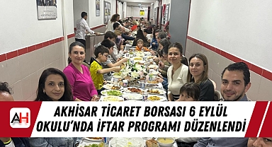 Akhisar Ticaret Borsası 6 Eylül Okulu'nda İftar Programı Düzenlendi
