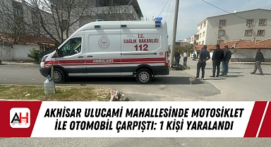 Akhisar Ulucami Mahallesinde Motosiklet ile Otomobil Çarpıştı: 1 Kişi Yaralandı