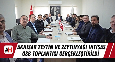 Akhisar Zeytin ve Zeytinyağı İhtisas OSB Toplantısı Gerçekleştirildi
