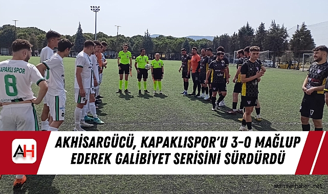 Akhisargücü, Kapaklıspor'u 3-0 Mağlup Ederek Galibiyet Serisini Sürdürdü