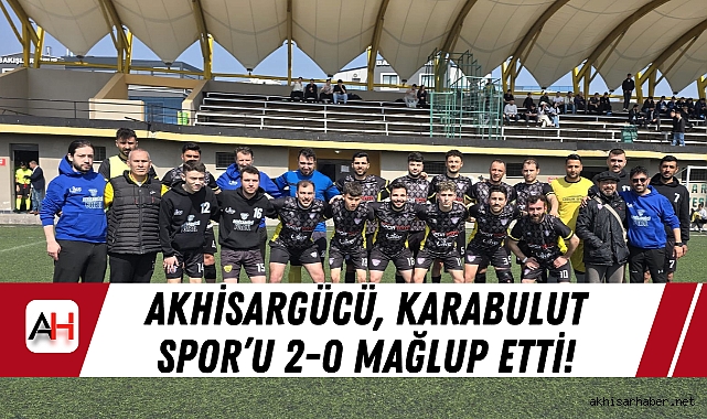 Akhisargücü, Karabulut Spor’u 2-0 Mağlup Etti!