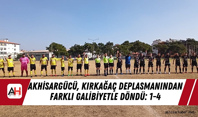 Akhisargücü, Kırkağaç Deplasmanından Farklı Galibiyetle Döndü: 1-4