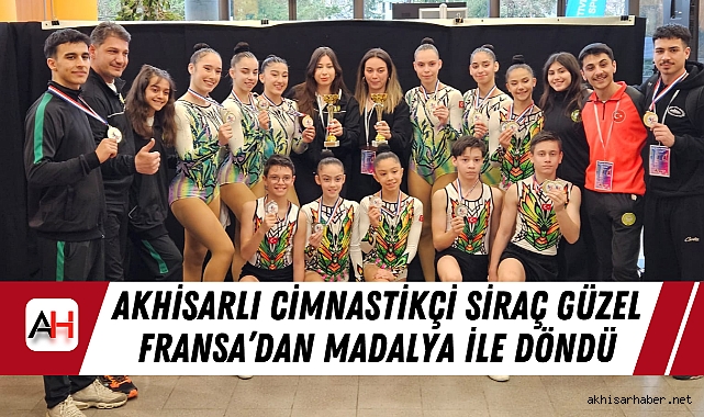 Akhisarlı Cimnastikçi Siraç Güzel Fransa’dan Madalya ile Döndü