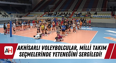 Akhisarlı Voleybolcular, Milli Takım Seçmelerinde Yeteneğini Sergiledi!