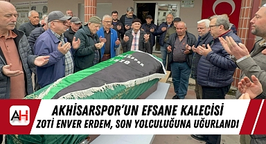 Akhisarspor'un Efsane Kalecisi Zoti Enver Erdem, Son Yolculuğuna Uğurlandı