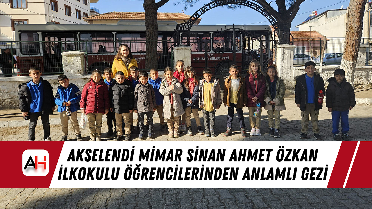 Akselendi Mimar Sinan Ahmet Özkan İlkokulu Öğrencilerinden Anlamlı Gezi