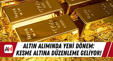 Altın Alımında Yeni Dönem: Kesme Altına Düzenleme Geliyor!