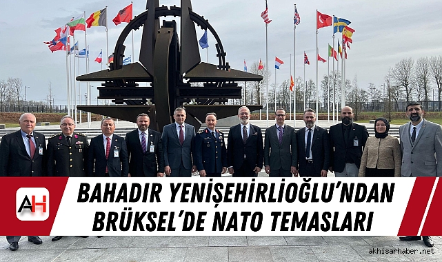 Bahadır Yenişehirlioğlu’ndan Brüksel’de NATO Temasları