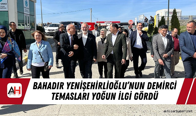 Bahadır Yenişehirlioğlu’nun Demirci Temasları Yoğun İlgi Gördü