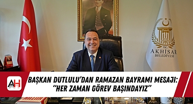 Başkan Dutlulu’dan Ramazan Bayramı Mesajı: “her zaman görev başındayız”