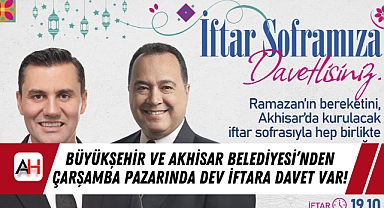 Büyükşehir ve Akhisar Belediyesi'nden Çarşamba Pazarında Dev İftara Davet Var!