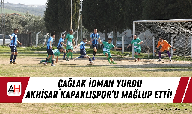 Çağlak İdman Yurdu Akhisar Kapaklıspor’u Mağlup Etti!