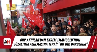 CHP Akhisar'dan Ekrem İmamoğlu'nun Gözaltına Alınmasına Tepki: