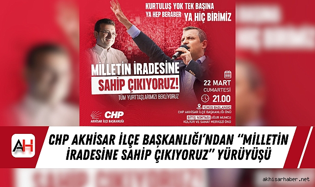 CHP Akhisar İlçe Başkanlığı’ndan “Milletin İradesine Sahip Çıkıyoruz” Yürüyüşü