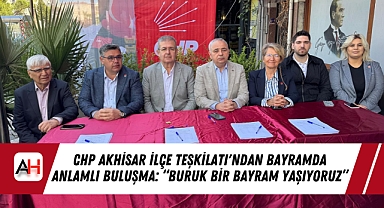 CHP Akhisar İlçe Teşkilatı'ndan Bayramda Anlamlı Buluşma: 