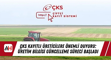 ÇKS Kayıtlı Üreticilere Önemli Duyuru: Üretim Bilgisi Güncelleme Süreci Başladı