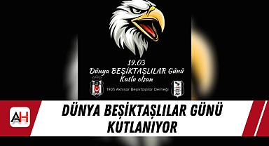 Dünya Beşiktaşlılar Günü Kutlanıyor