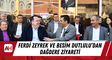 Ferdi Zeyrek ve Besim Dutlulu'dan Dağdere Ziyareti