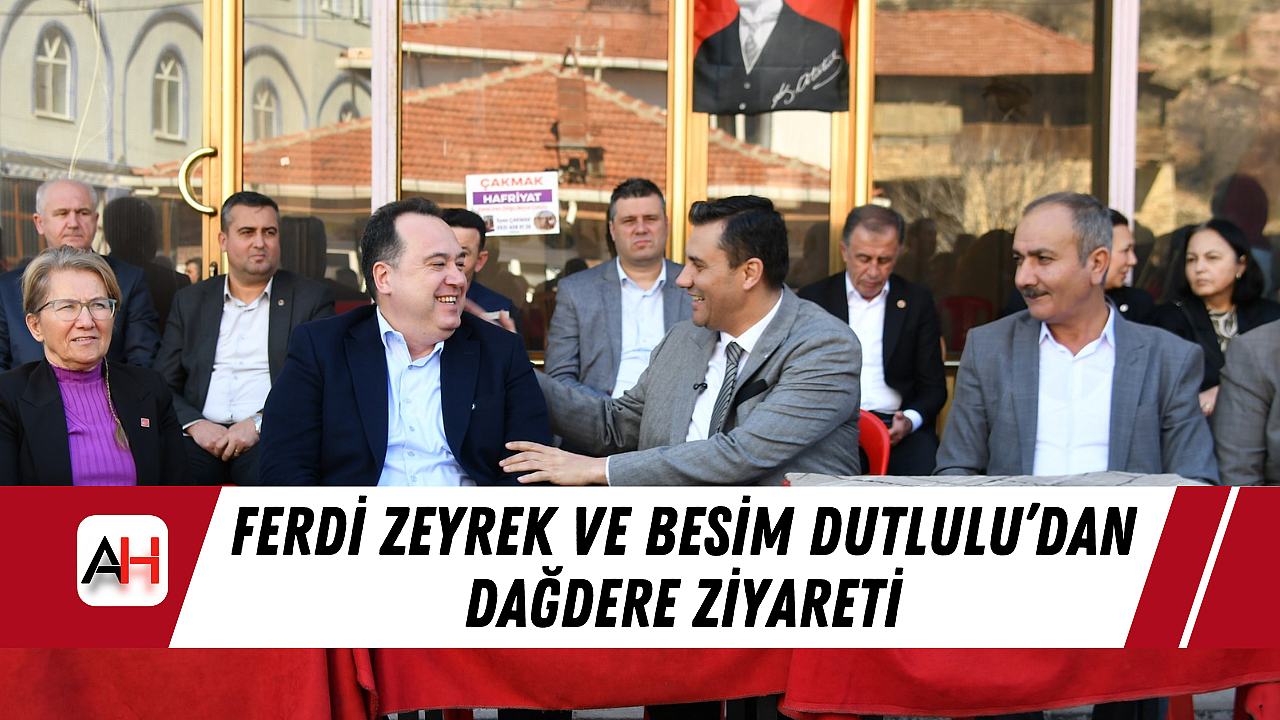 Ferdi Zeyrek ve Besim Dutlulu'dan Dağdere Ziyareti