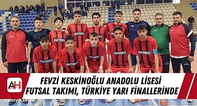 Fevzi Keskinoğlu Anadolu Lisesi Futsal Takımı, Türkiye Yarı Finallerinde