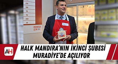Halk Mandıra'nın İkinci Şubesi Muradiye'de Açılıyor