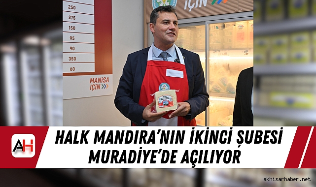 Halk Mandıra'nın İkinci Şubesi Muradiye'de Açılıyor
