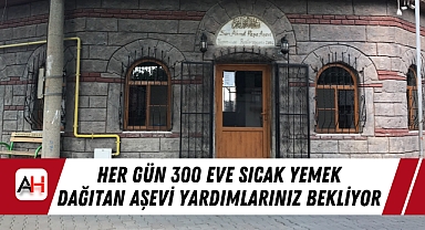 Her gün 300 eve sıcak yemek dağıtan Aşevi yardımlarınızı bekliyor