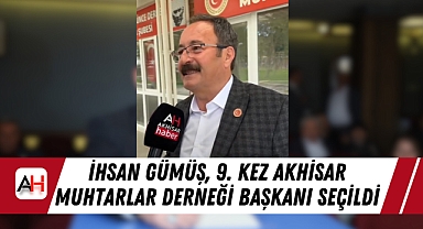 İhsan Gümüş, 9. Kez Akhisar Muhtarlar Derneği Başkanı Seçildi