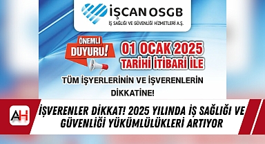 İşverenler Dikkat! 2025 Yılında İş Sağlığı ve Güvenliği Yükümlülükleri Artıyor