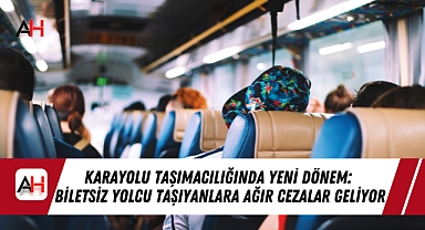 Karayolu Taşımacılığında Yeni Dönem: Biletsiz Yolcu Taşıyanlara Ağır Cezalar Geliyor